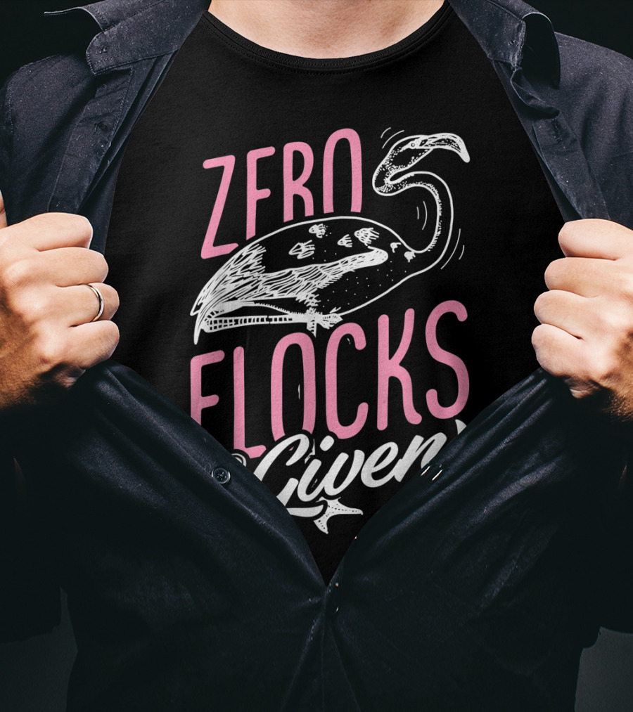 Zero Flocks Given Pink Flamingo Lovers Funny Summer T-Shirt