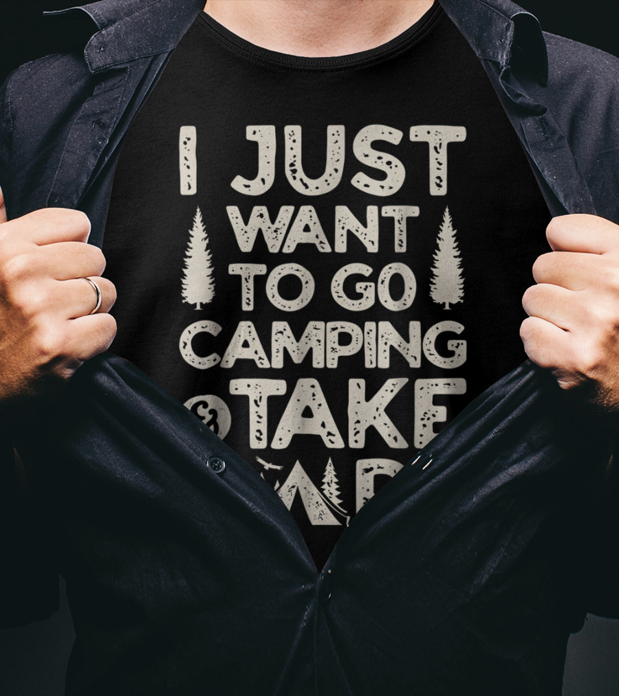 I Just Want To Go Camping And Take Naps Camping Camper T-Shirt