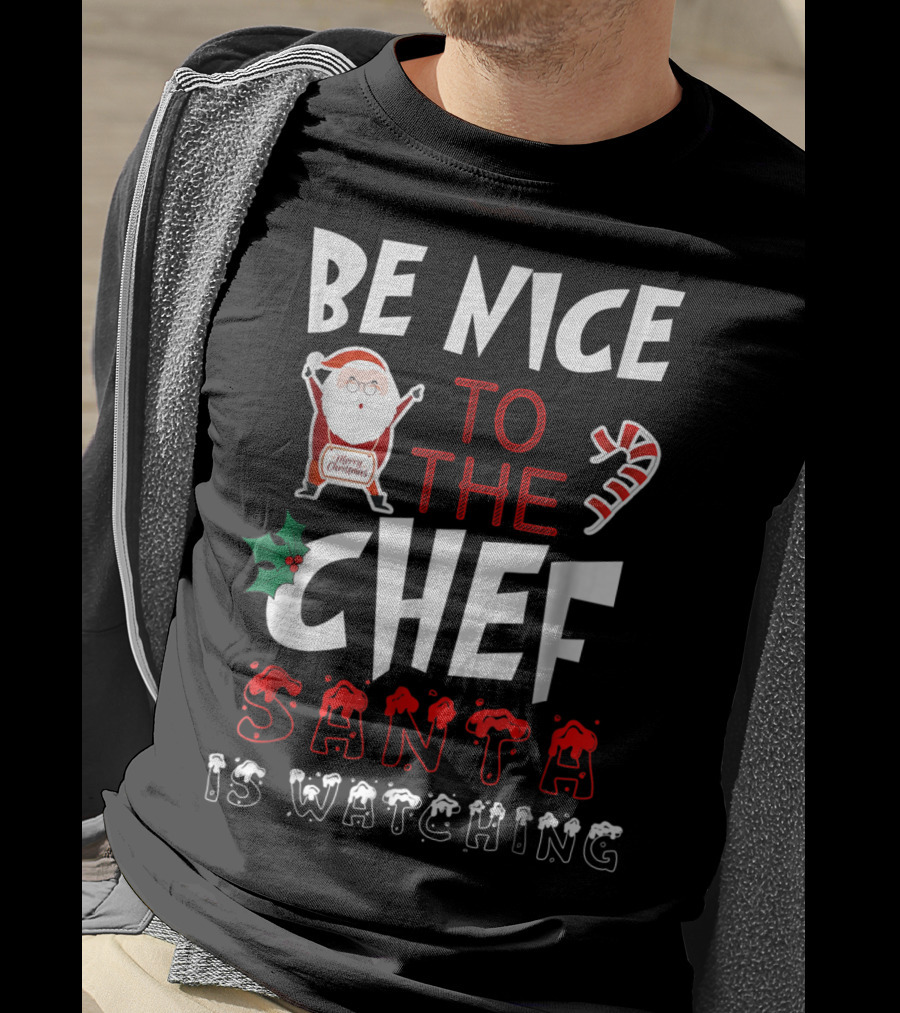 Be Nice To The Chef Santa Is Watching Merry Christmas T-Shirt