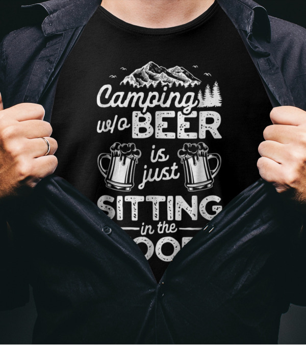 Camping W/o Beer Is Just Sitting In The Woods With Mountains Trees And Beer Mugs T-Shirt