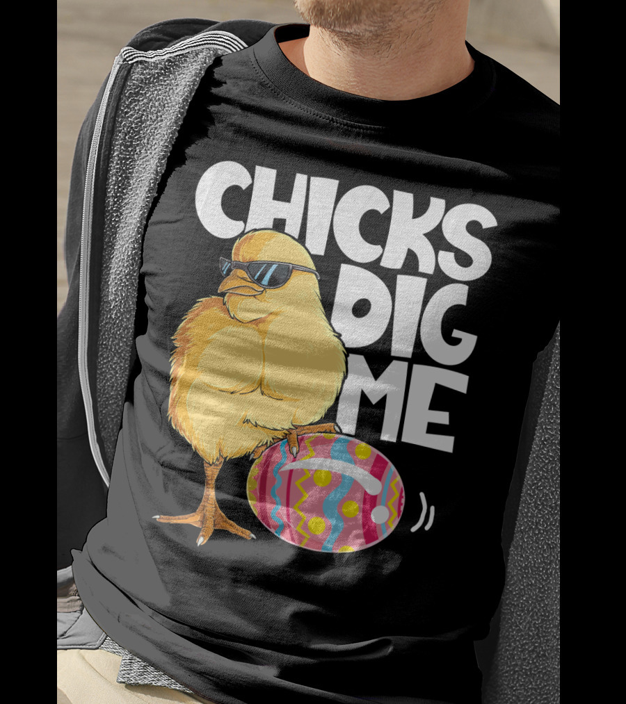 Chicks Dig Me Easter Bunny Ears Egg Men17 Sunglasses Cool Chick Egg T-Shirt