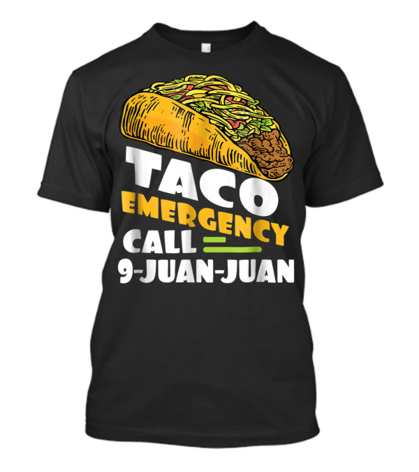Taco Emergency Call 9-Juan-Juan Cinco De Mayo Tacos Fiesta T-Shirt