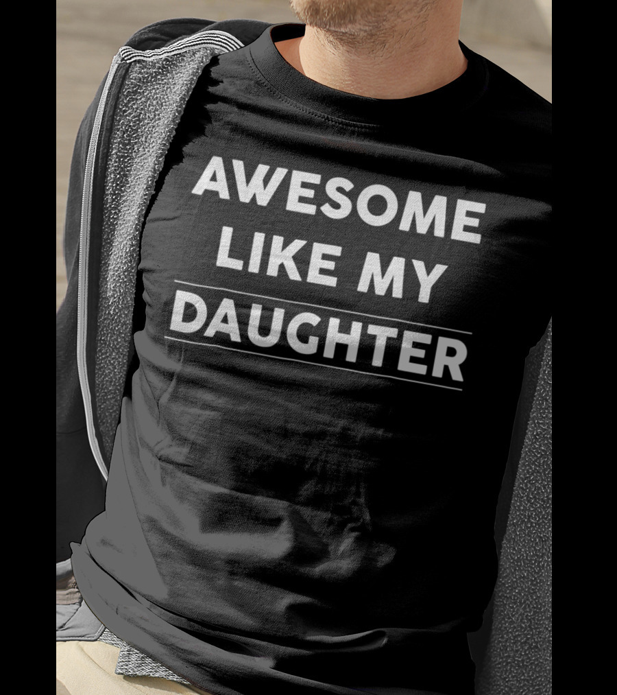 Awesome Like My Daughter Dad And Mom Parents T-Shirt