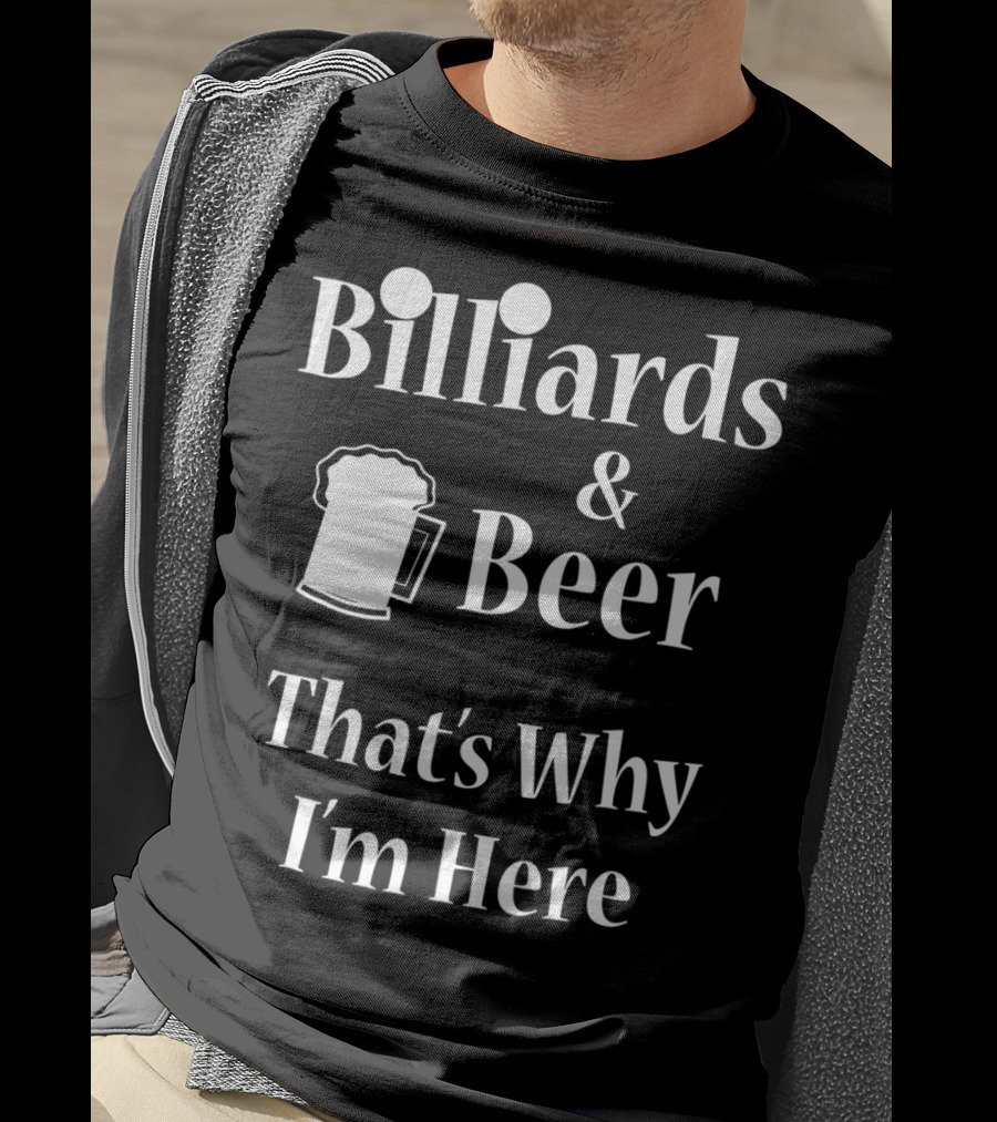Billiards Beer That's Why I'm Here Funny Pool Joke T-Shirt