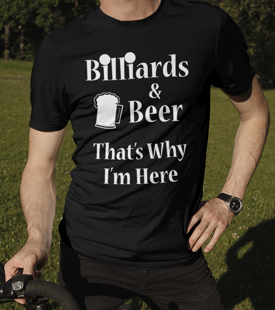 Billiards Beer That's Why I'm Here Funny Pool Joke T-Shirt