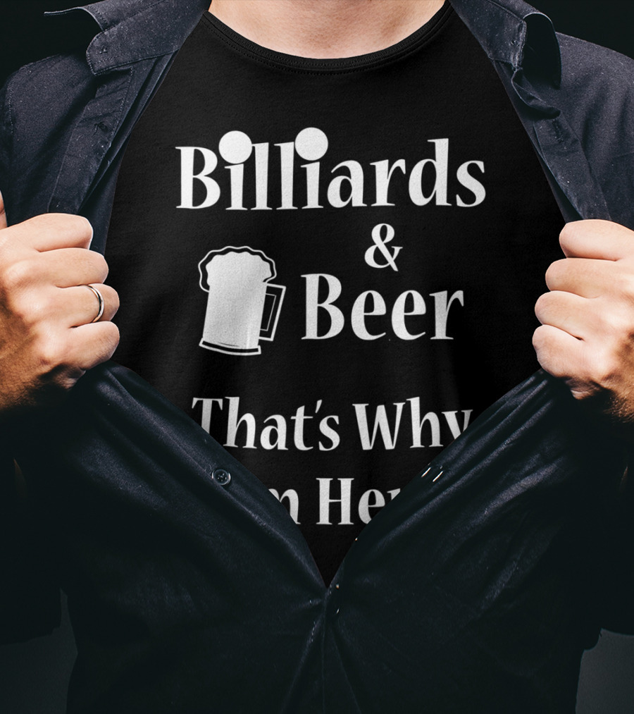 Billiards Beer That's Why I'm Here Funny Pool Joke T-Shirt