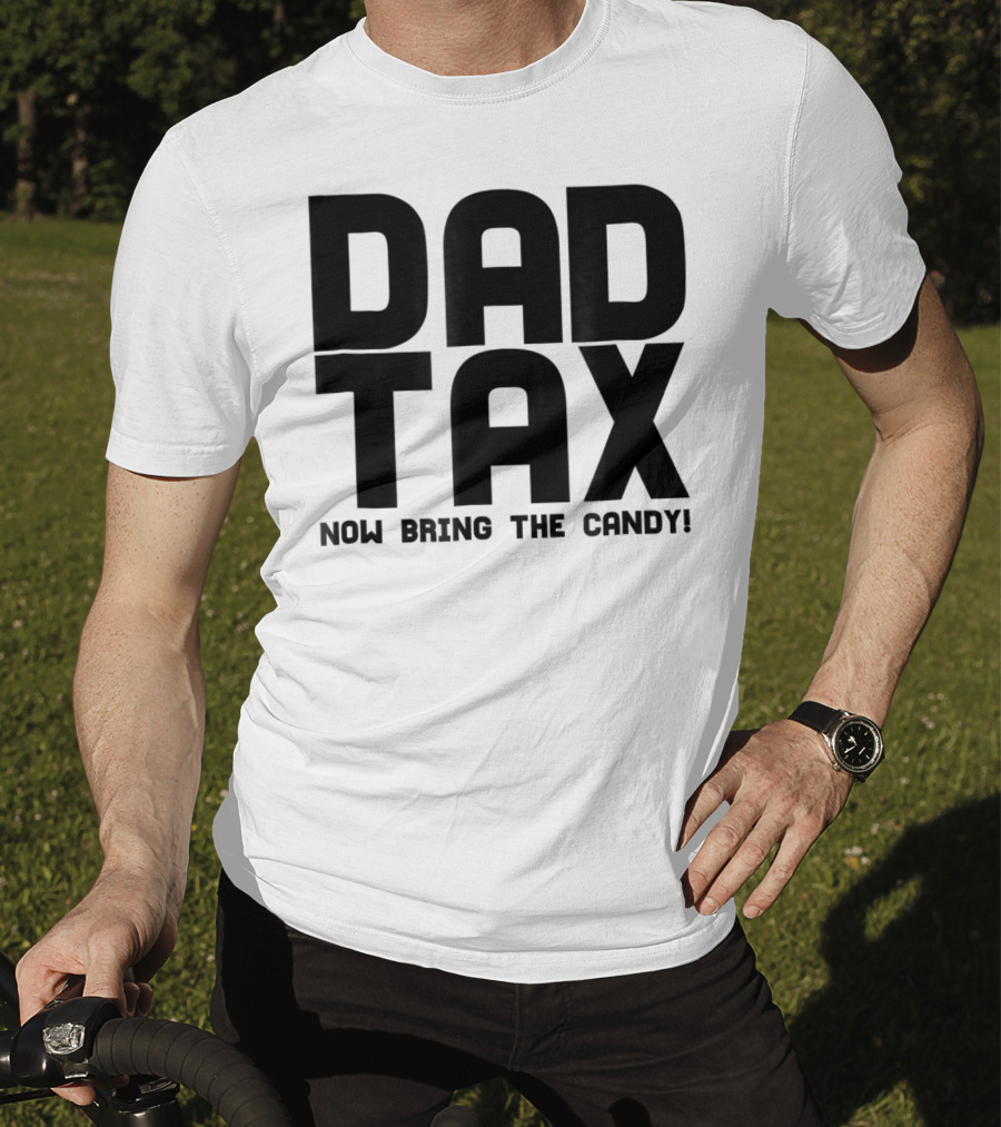 Dad Candy Tax Now Bring The Candy T-Shirt