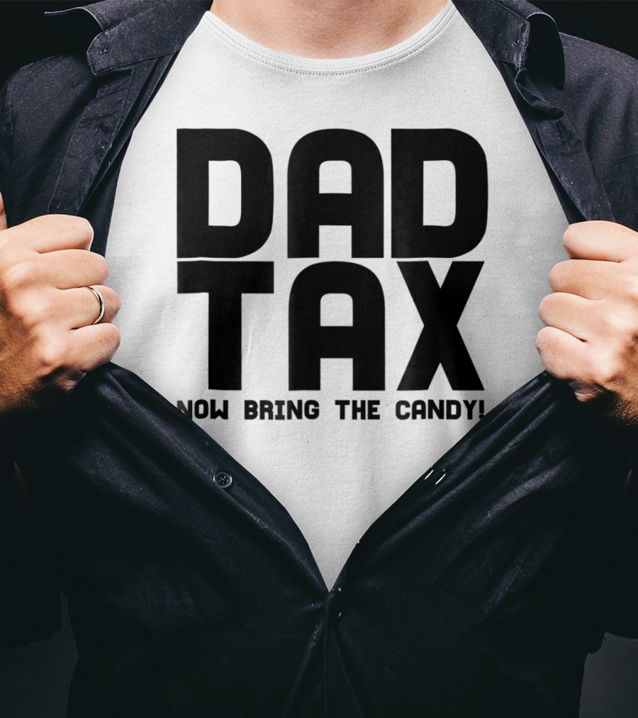 Dad Candy Tax Now Bring The Candy T-Shirt