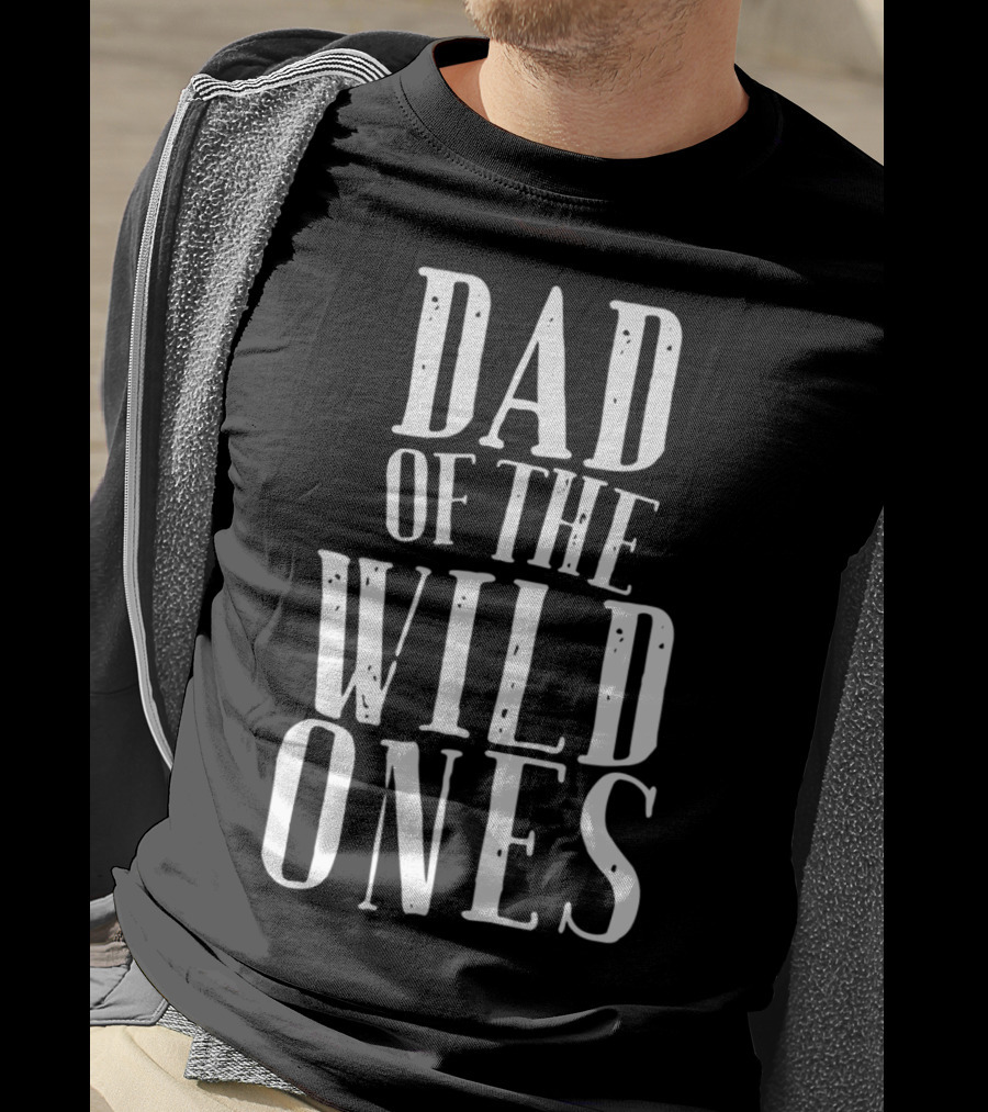 Dad Of The Wild Ones Fun For Crazy Silly Kids T-Shirt