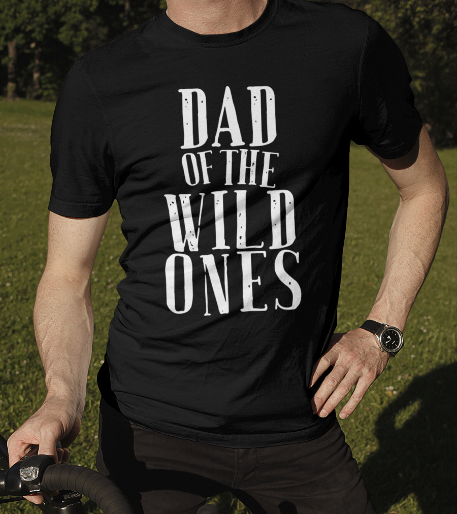 Dad Of The Wild Ones Fun For Crazy Silly Kids T-Shirt