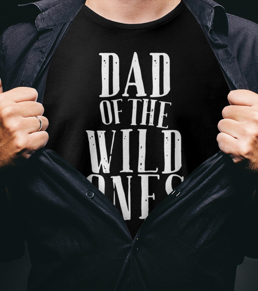 Dad Of The Wild Ones Fun For Crazy Silly Kids T-Shirt
