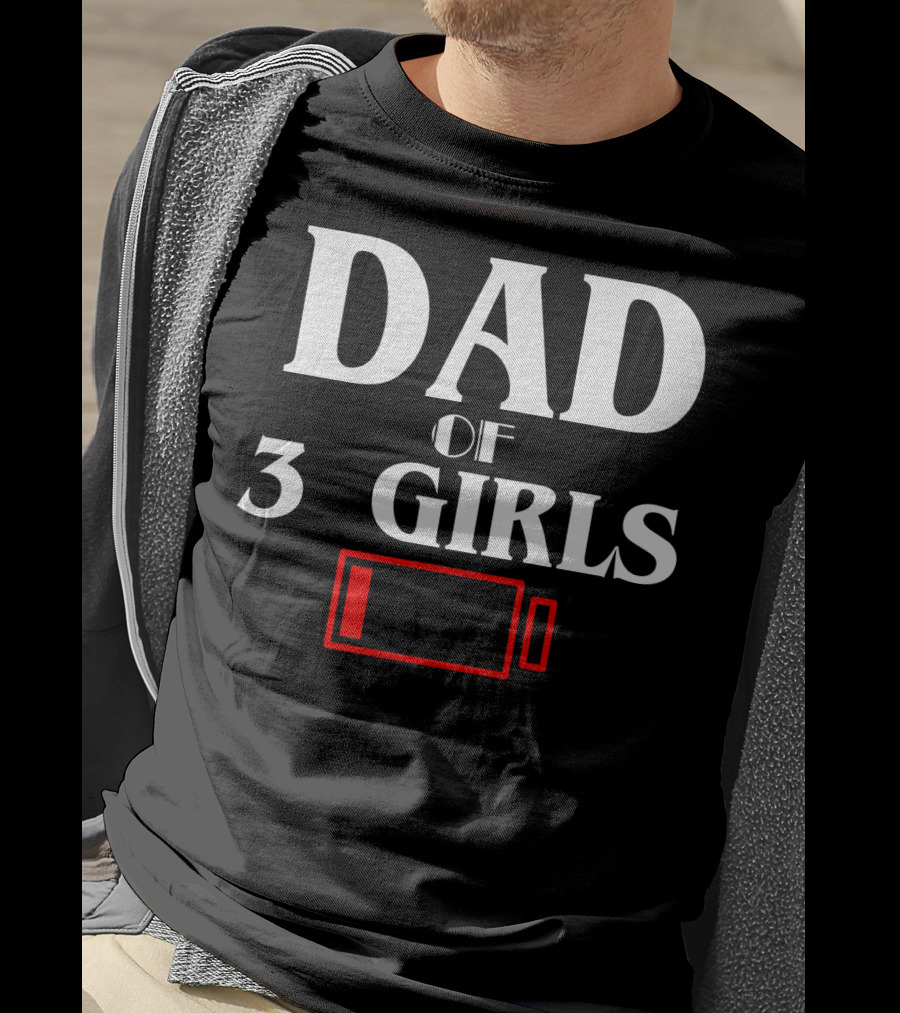Dad Of Three 3 Girls Low Battery Funny Idea Best Fathers T-Shirt