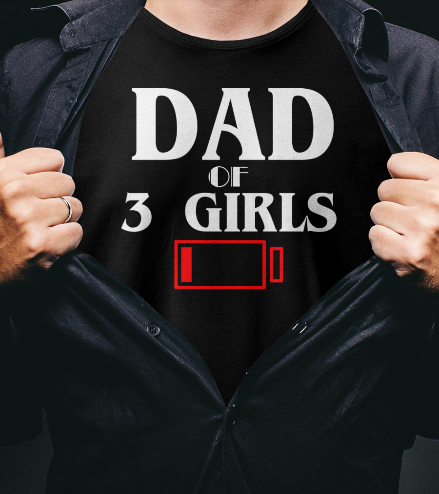 Dad Of Three 3 Girls Low Battery Funny Idea Best Fathers T-Shirt