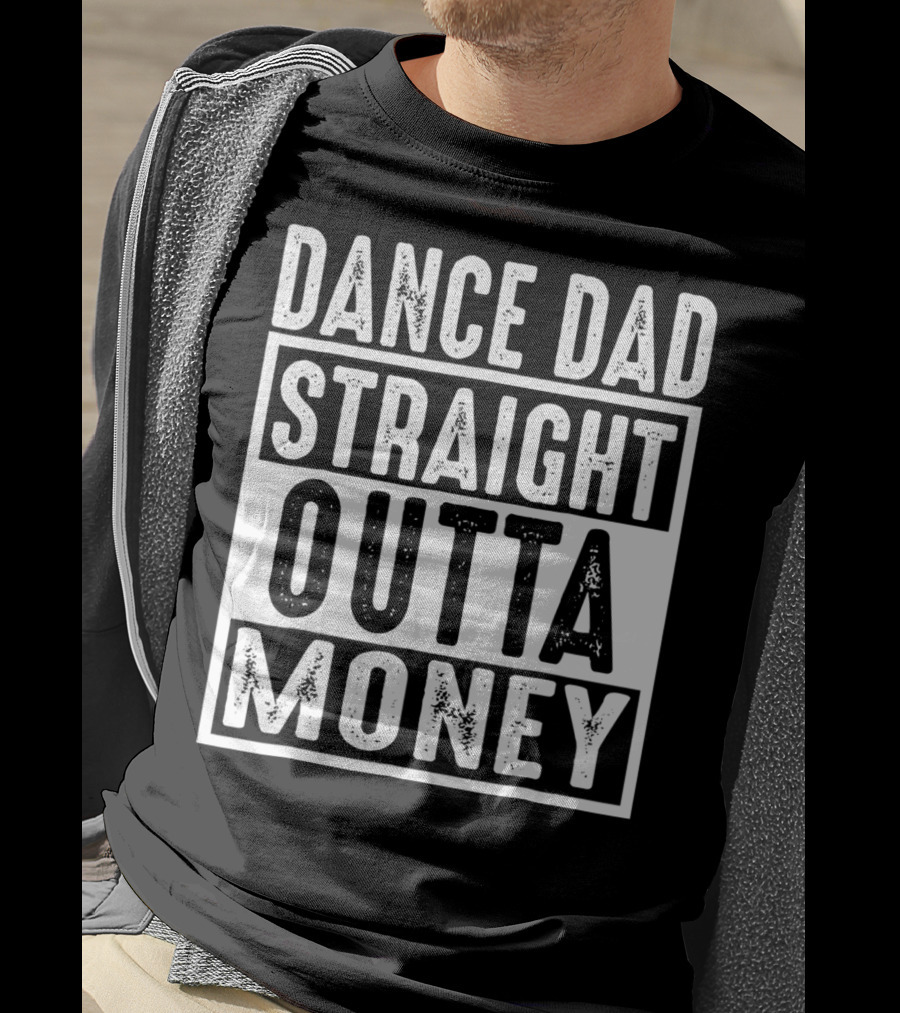Dance Dad Straight Outta Money T-Shirt