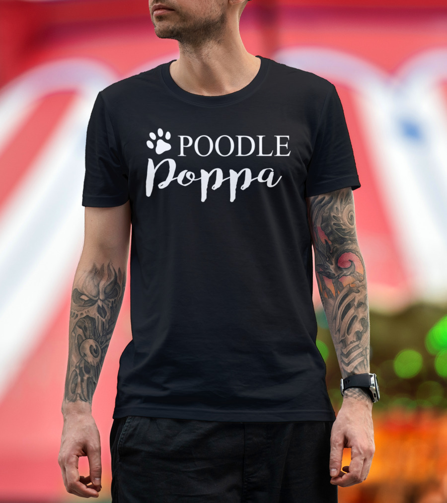 Poodle Poppa Dog Lover Proud Poodle Dad Tee29 T-Shirt