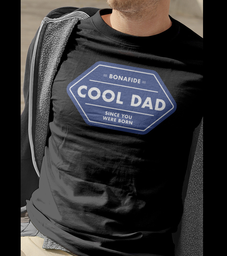Bonafide Cool Dad Since You Were Born Fathers Day T-Shirt