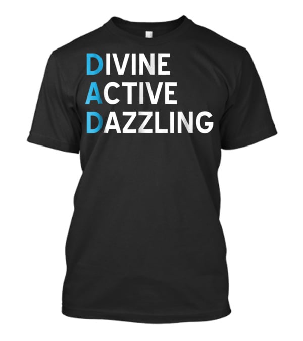 Divine Active Dazzling DAD Funny Fathers Day Daddy16 Idea T-Shirt