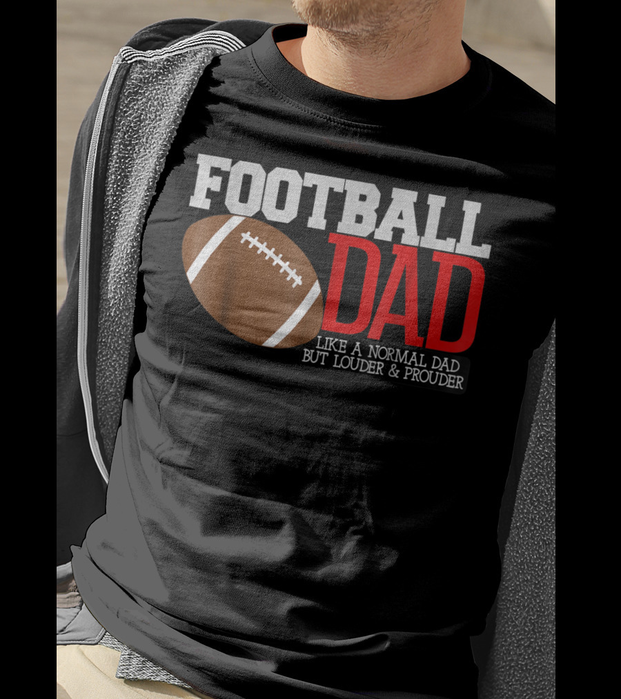 Football Dad Like A Normal Dad But Louder And Prouder T-Shirt