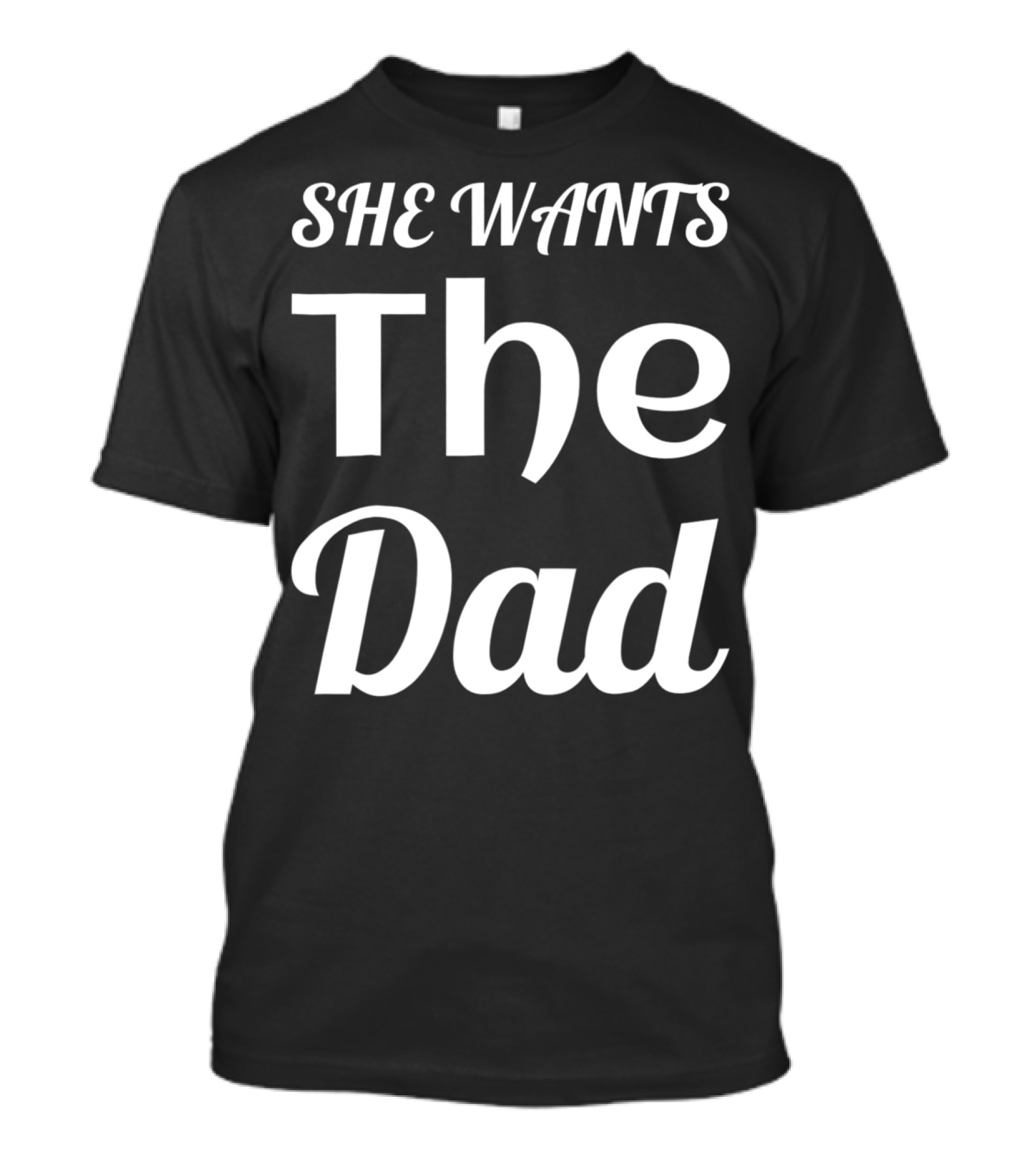 She Wants The Dad Fun Cool For Him Or Her T-Shirt