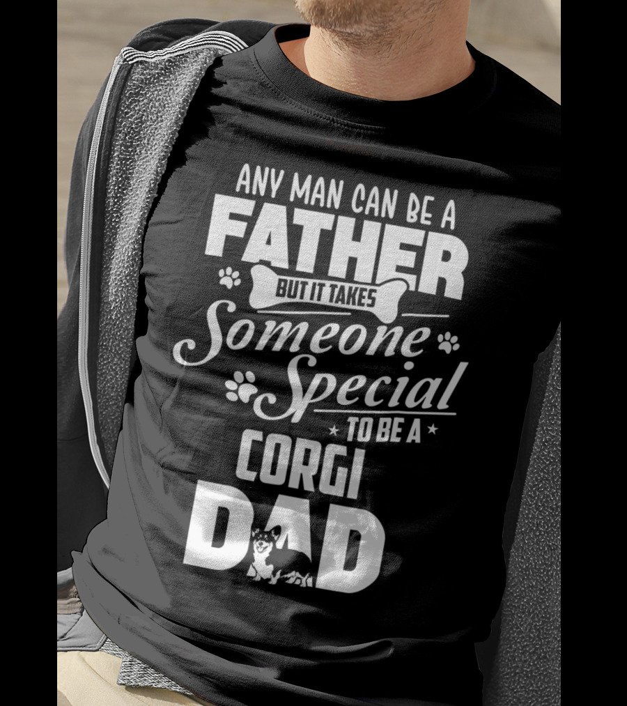 Any Man Can Be A Father But It Takes Someone Special To Be A Corgi Dad Funny Cute Corgi Lover65 T-Shirt