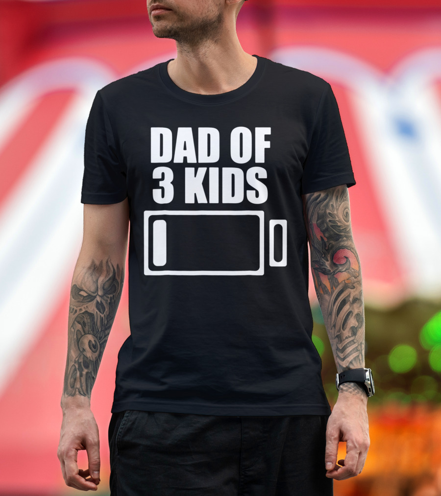 Dad Of 3 Kids Low Battery Funny Father T-Shirt