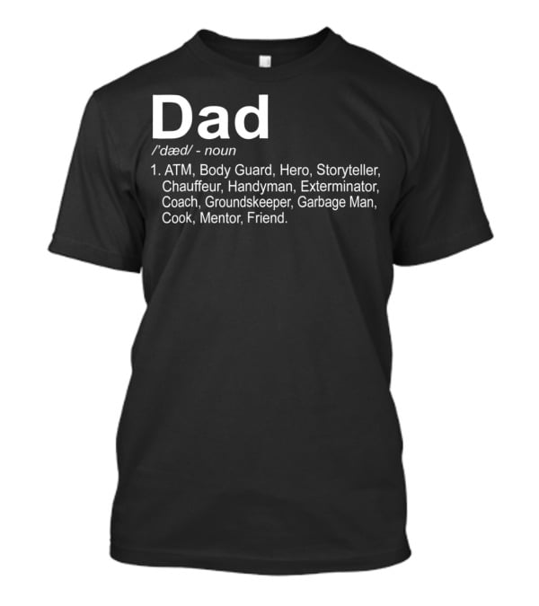 Dad Funny Definition For 96 ATM Body Guard Hero Storyteller Chauffeur Handyman Exterminator Coach Groundskeeper Garbage Man Cook Mentor Friend T-Shirt