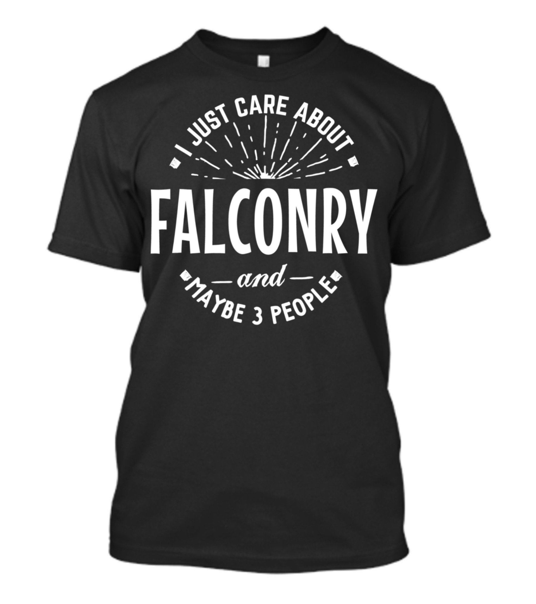 I Just Care About Falconry And Maybe 3 People T-Shirt