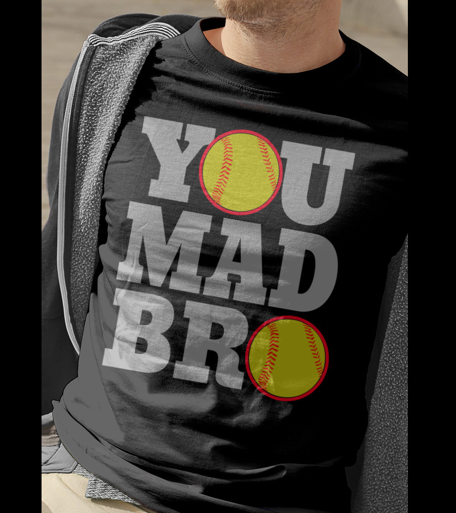 You Mad Bro Funny Softball Player T-Shirt