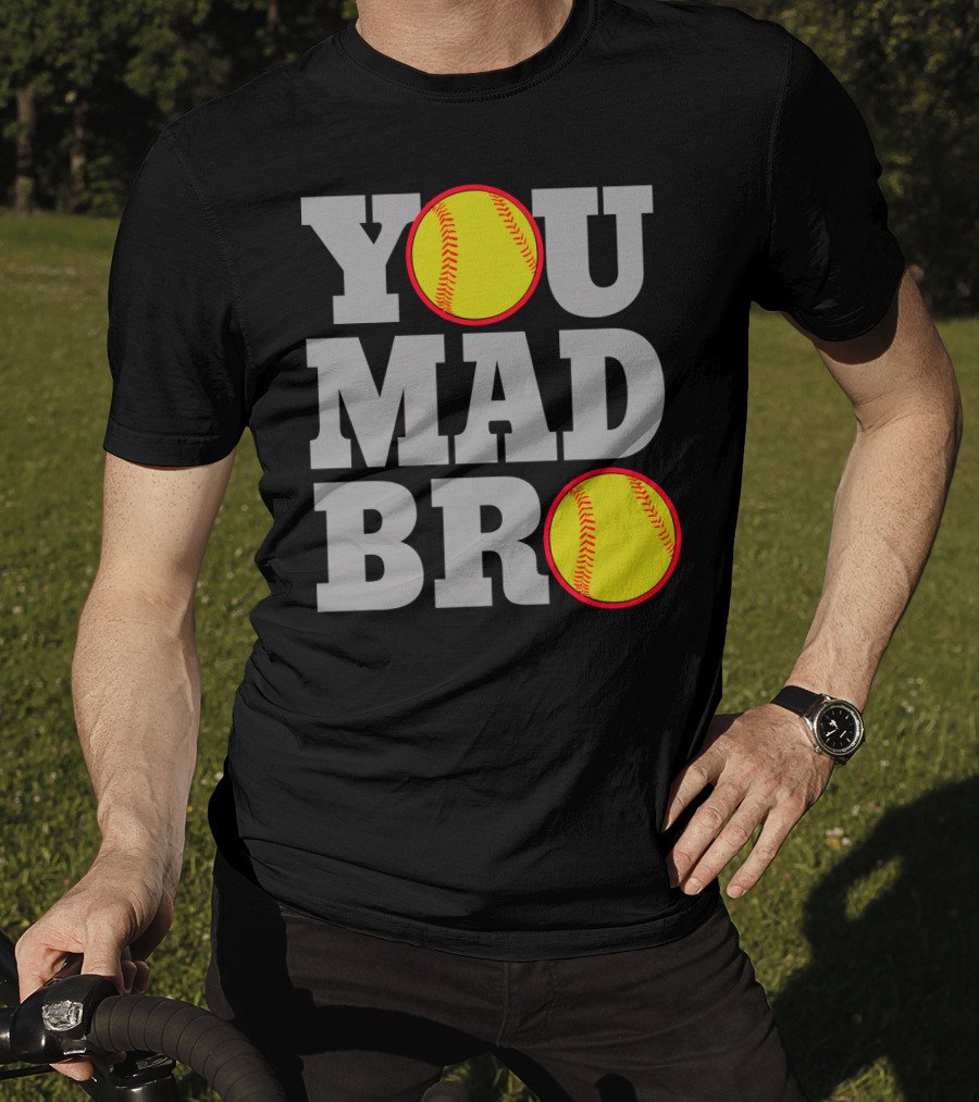 You Mad Bro Funny Softball Player T-Shirt