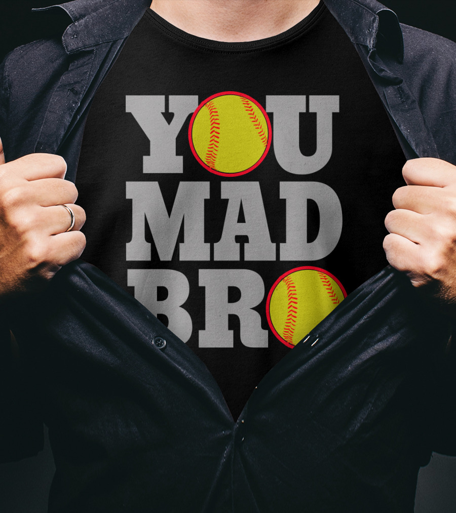 You Mad Bro Funny Softball Player T-Shirt
