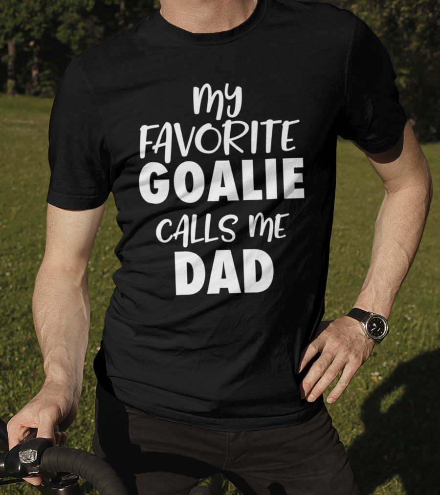 My Favorite Goalie Calls Me Dad T-Shirt