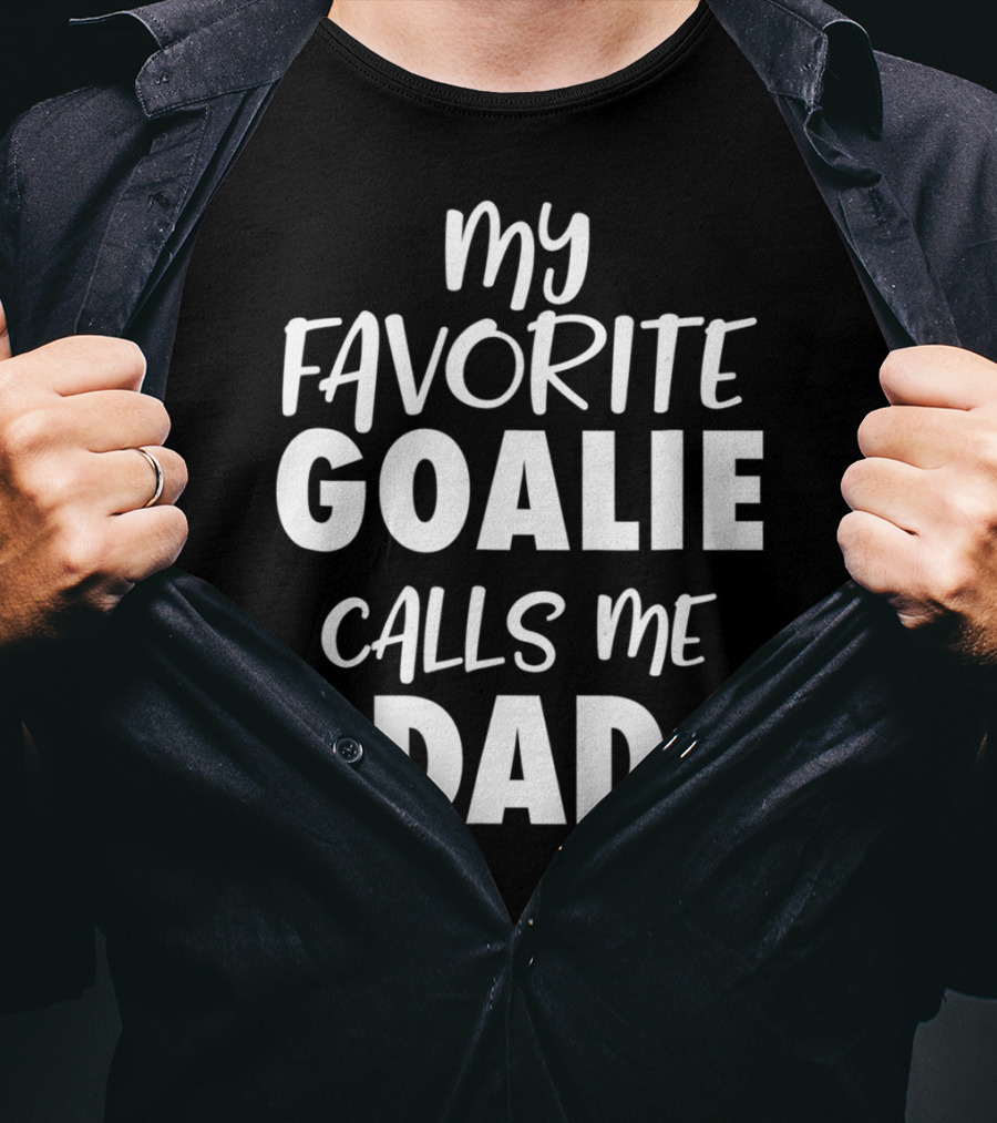My Favorite Goalie Calls Me Dad T-Shirt