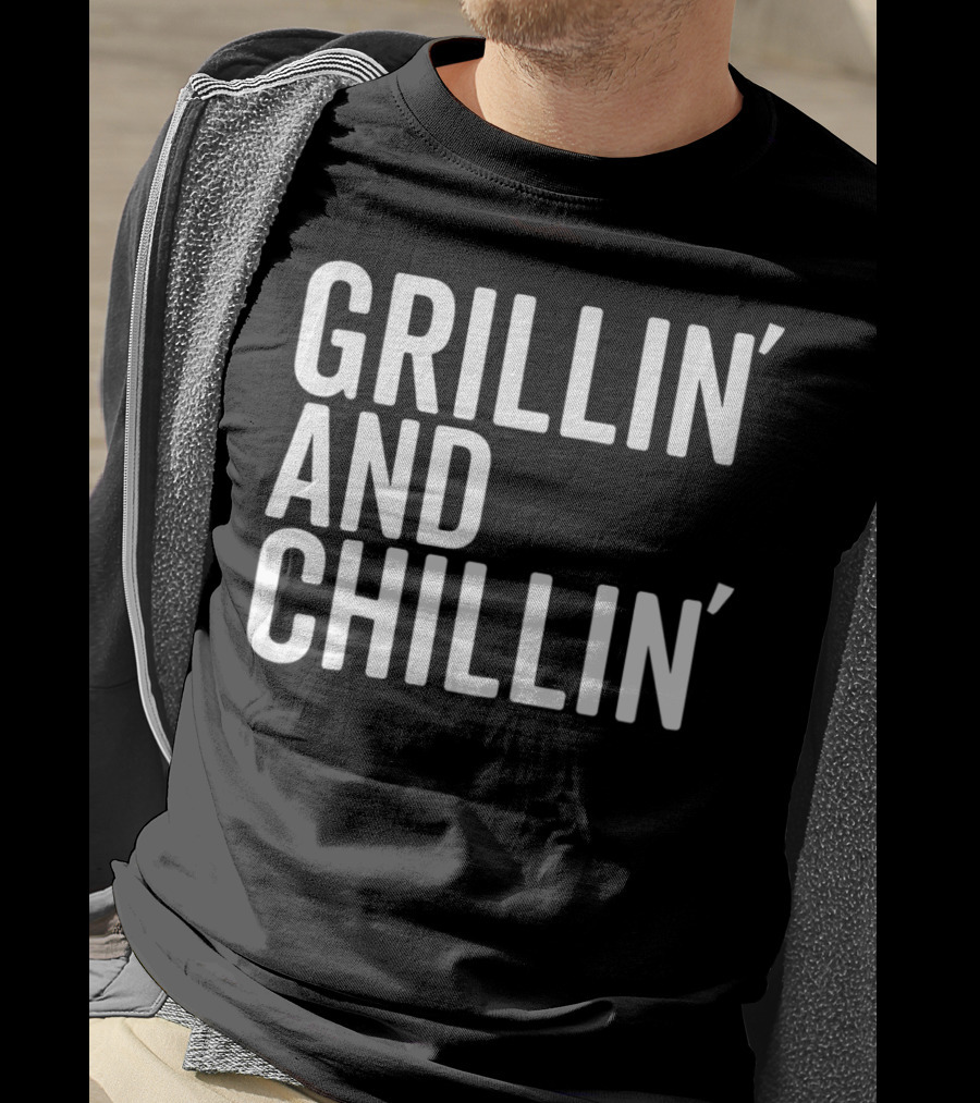 Grillin And Chillin Grillin Chillin T-Shirt