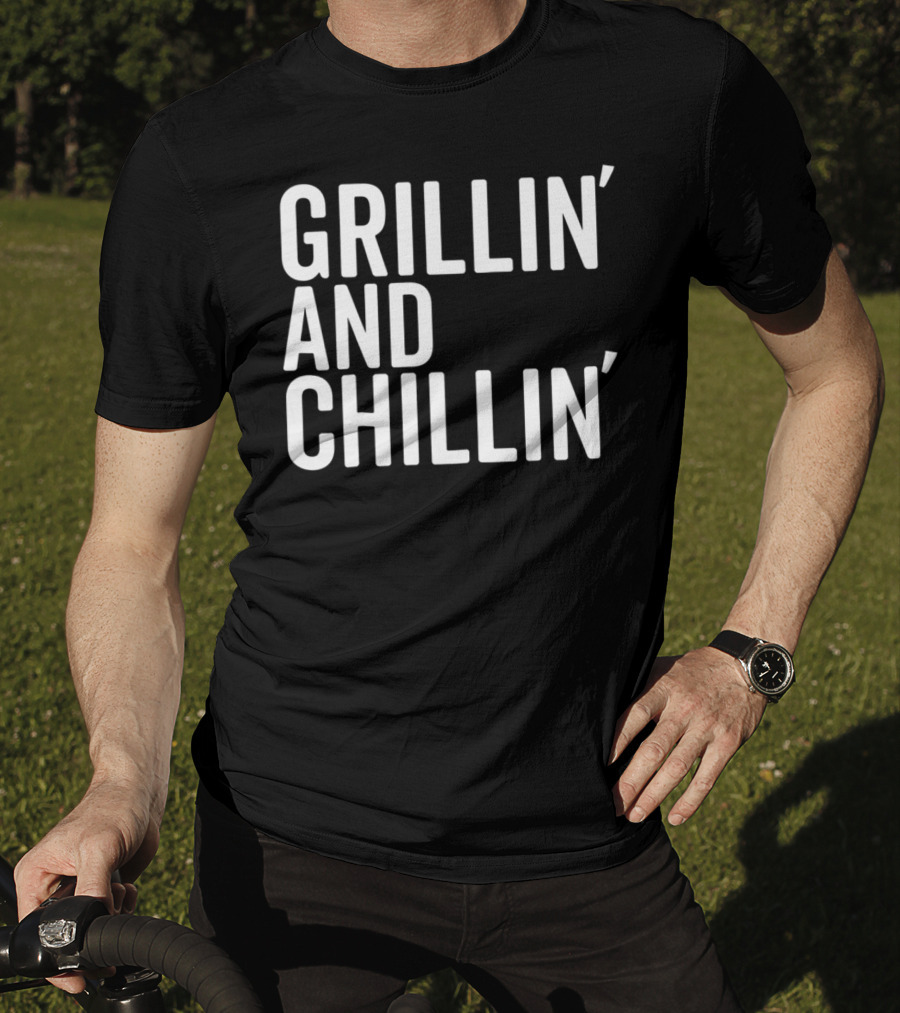 Grillin And Chillin Grillin Chillin T-Shirt