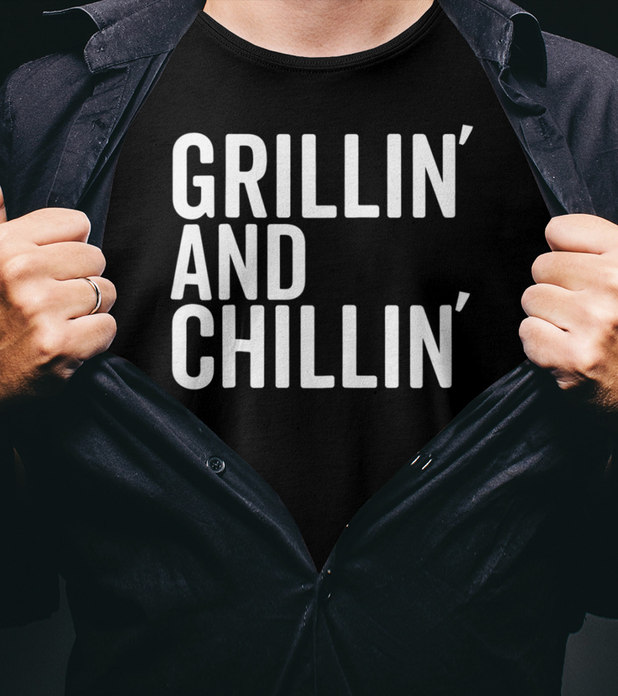 Grillin And Chillin Grillin Chillin T-Shirt