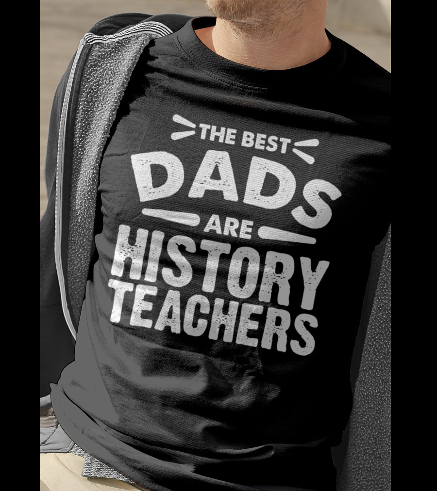 The Best Dads Are History Teachers T-Shirt