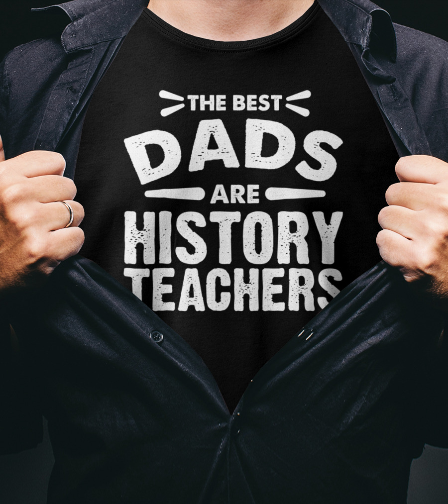 The Best Dads Are History Teachers T-Shirt