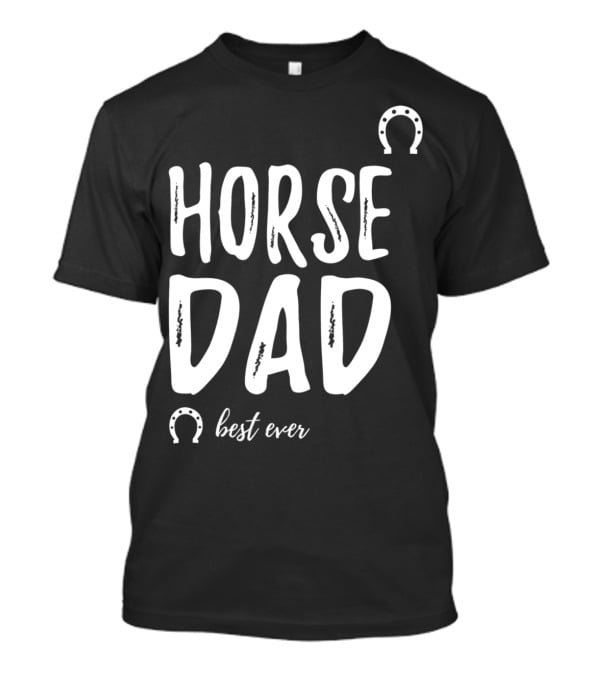 Horse Dad Best Ever Funny Horse Lover T-Shirt