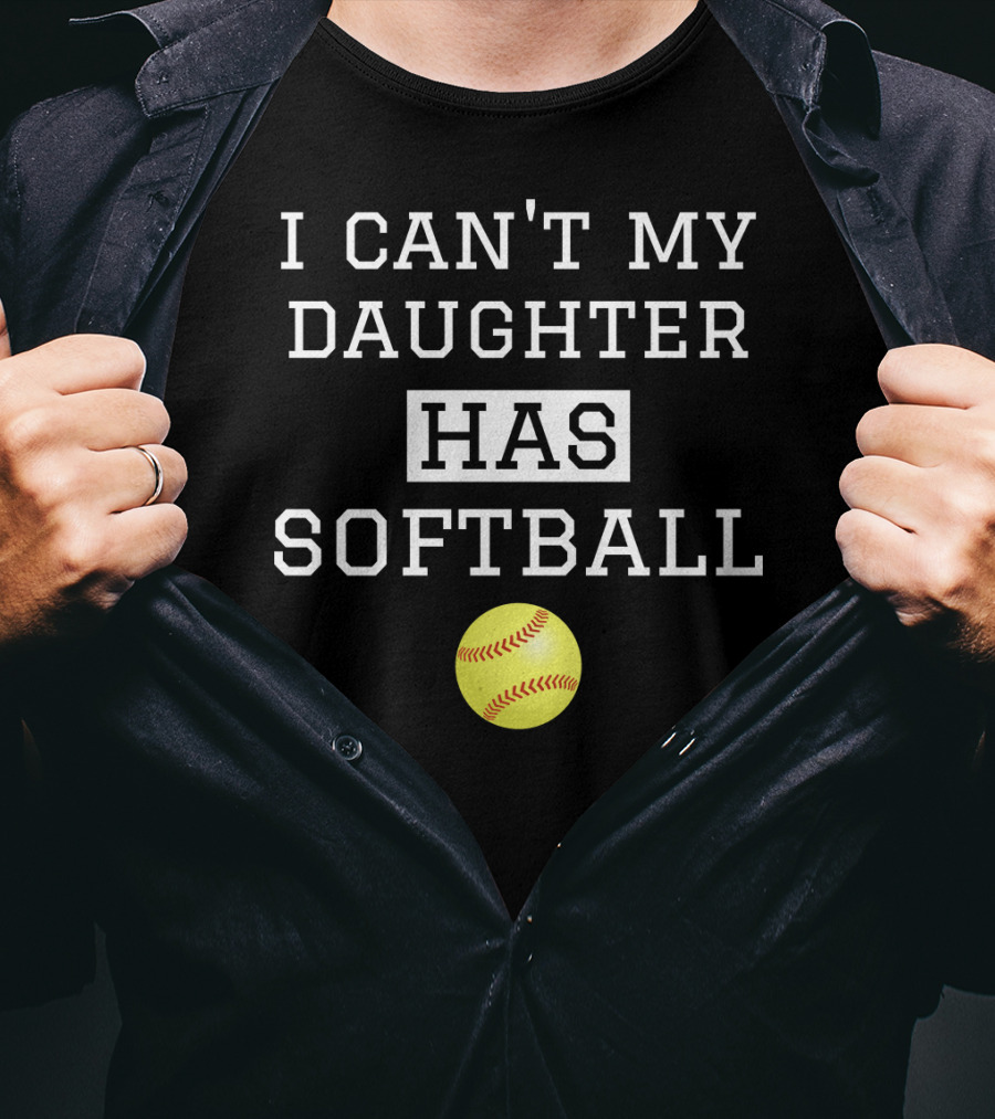 I Can't My Daughter Has Softball With Yellow Softball Image T-Shirt