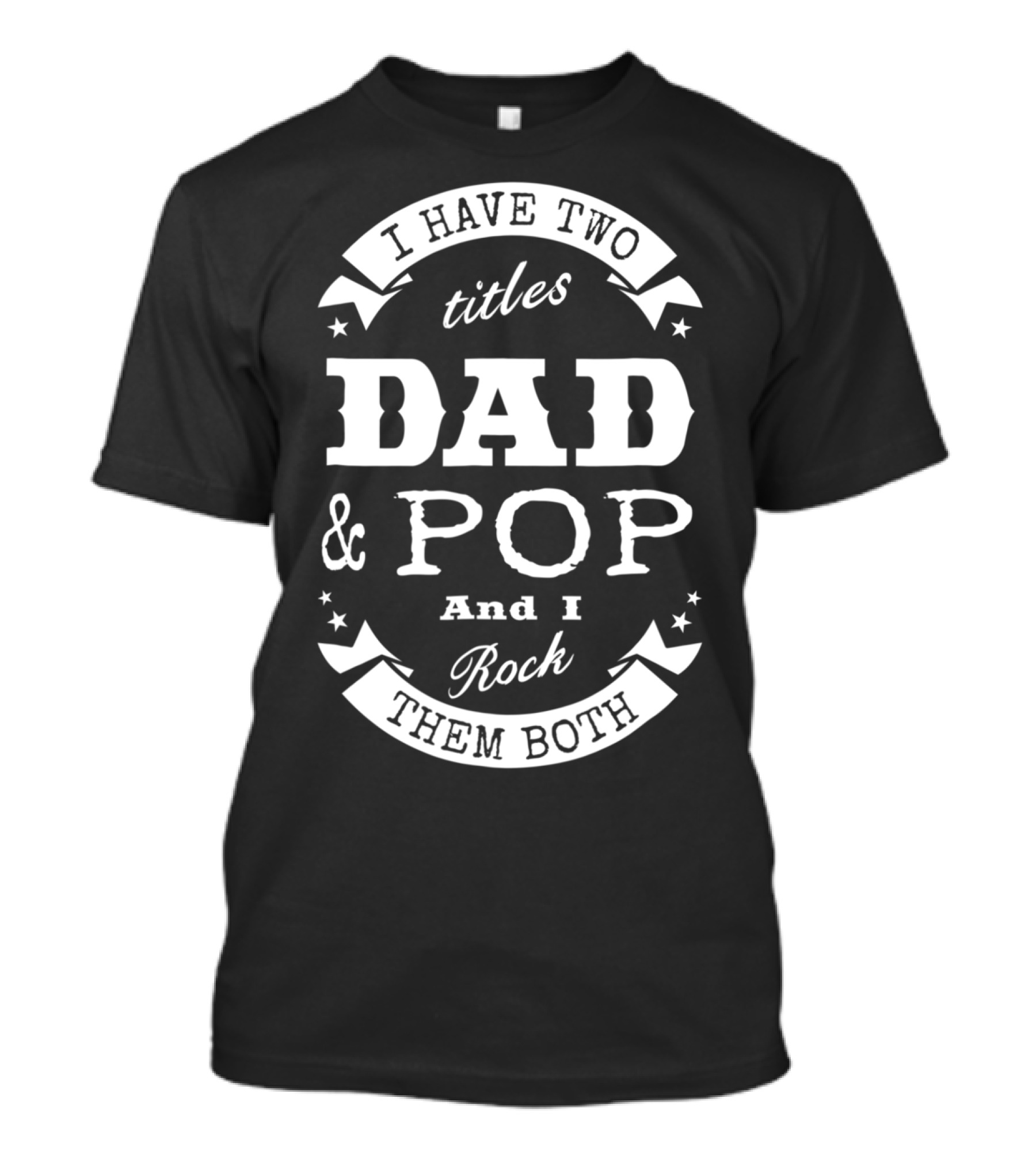 I Have Two Titles Dad And Pop And I Rock Them Both Men56 T-Shirt