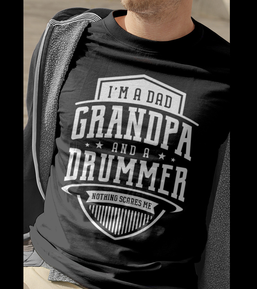 I'm A Dad Grandpa And A Drummer Nothing Scares Me T-Shirt