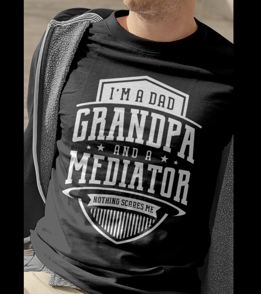 I'm A Dad Grandpa And A Mediator Nothing Scares Me T-Shirt
