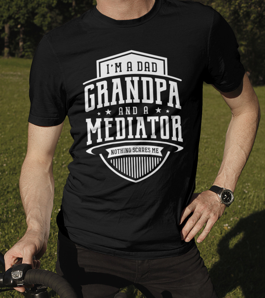 I'm A Dad Grandpa And A Mediator Nothing Scares Me T-Shirt