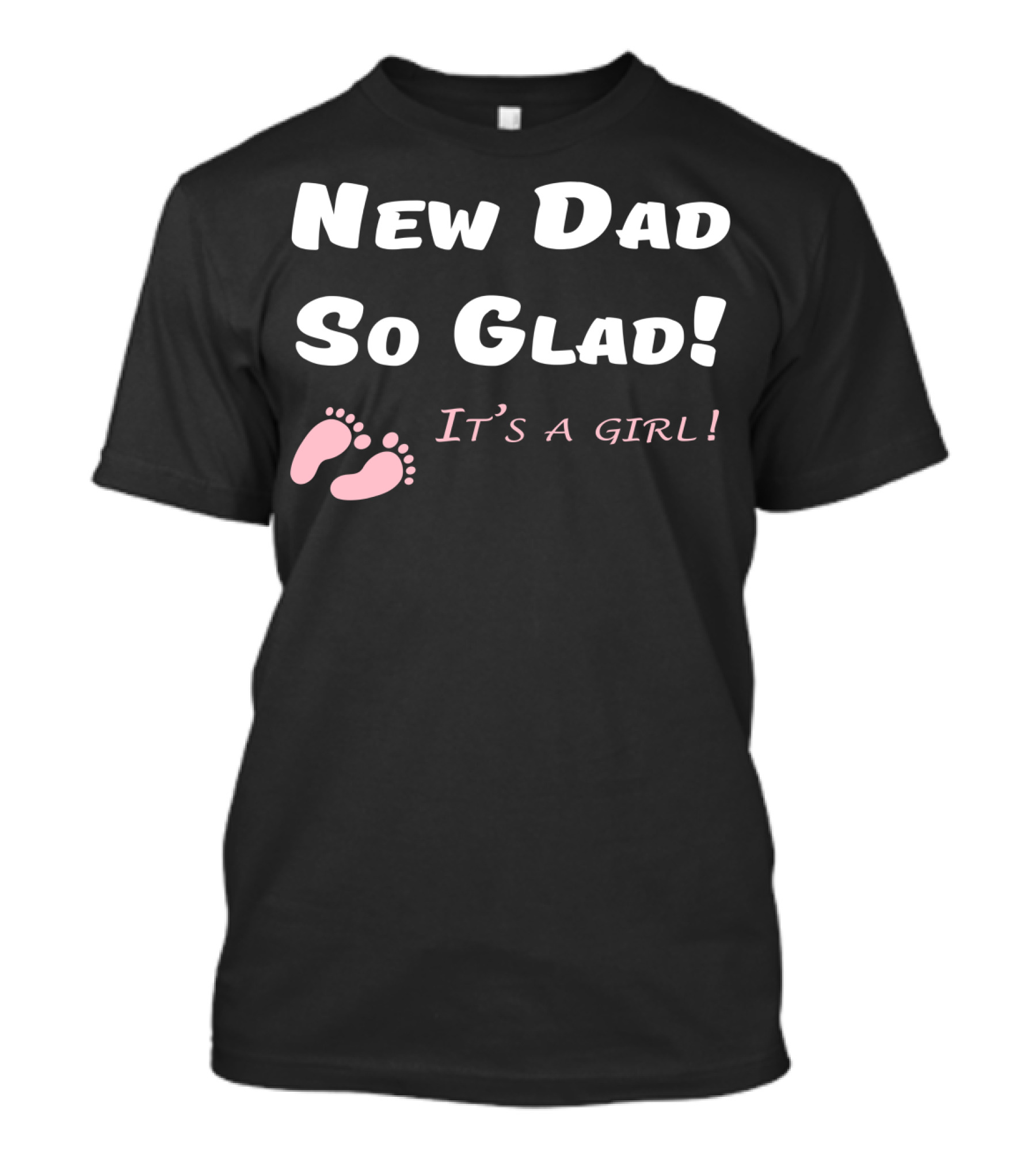 New Dad So Glad It's A Girl Baby Shower T-Shirt