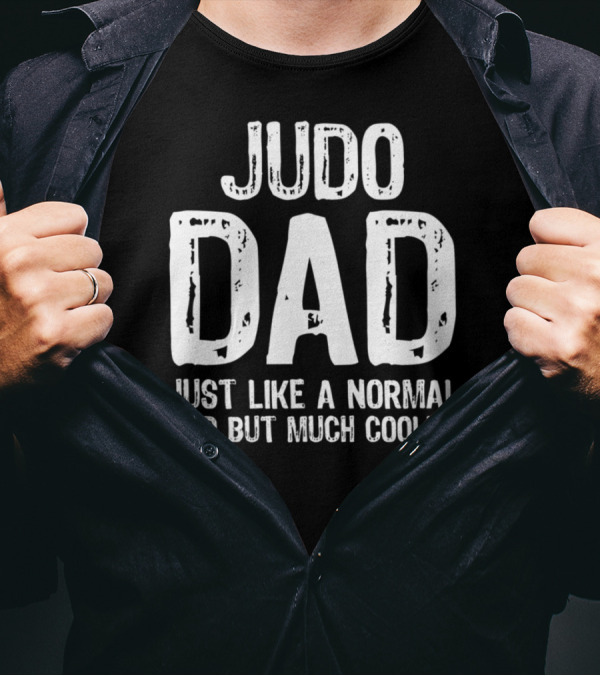 Judo Dad Just Like A Normal Dad But Much Cooler T-Shirt