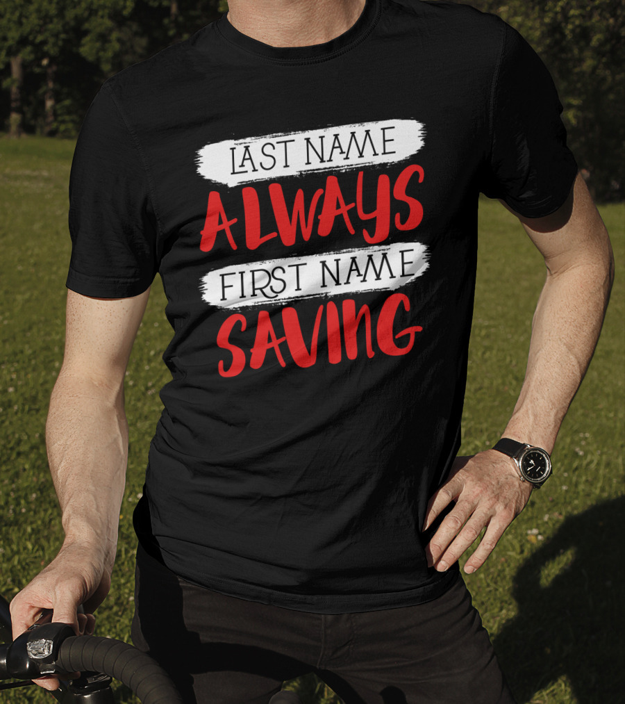 Last Name Always First Name Saving Dad Longsleeve T-Shirt