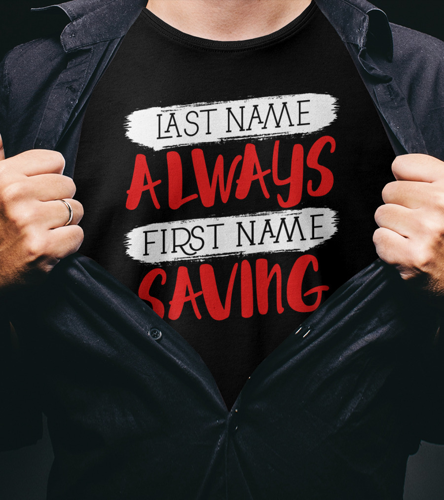 Last Name Always First Name Saving Dad Longsleeve T-Shirt
