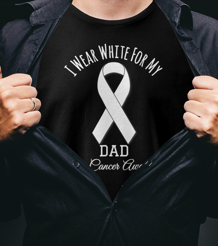 Lung Cancer Awareness I Wear White For My Dad T-Shirt
