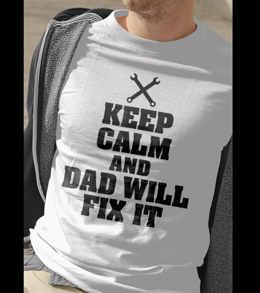 Keep Calm Dad Will Fix It Wrench T-Shirt