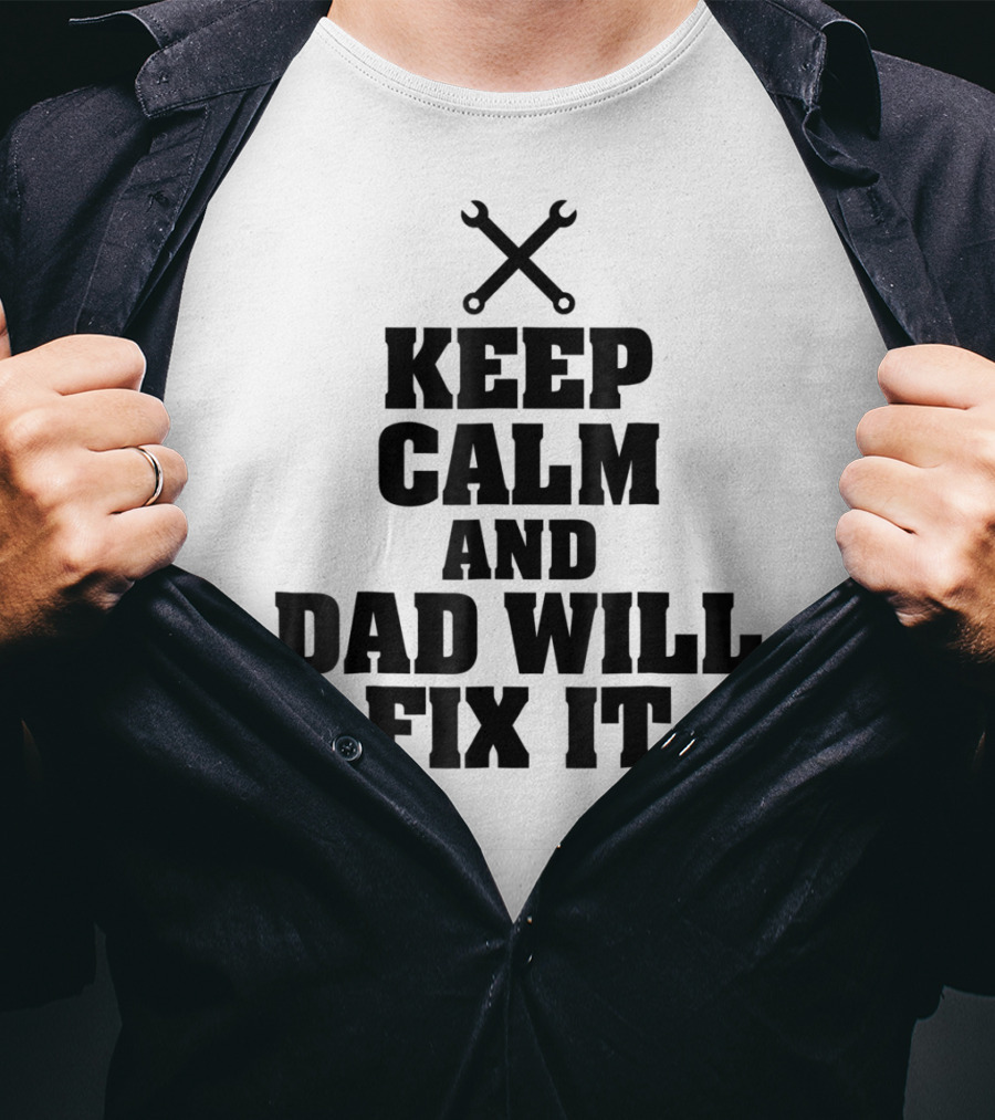Keep Calm Dad Will Fix It Wrench T-Shirt